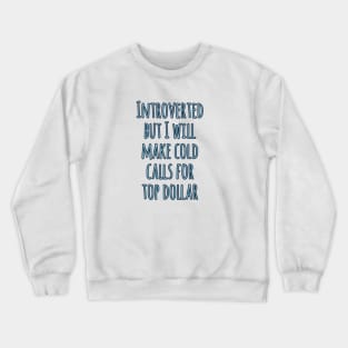 Introverted but will make cold calls for top dollar Crewneck Sweatshirt